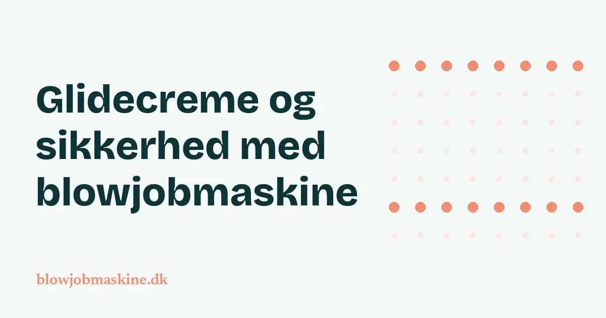 Glidecreme og sikkerhed med blowjobmaskine: titelgrafik med guidens overskrift